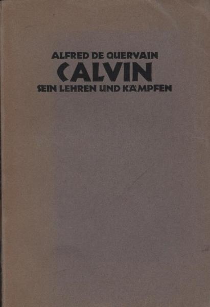 Calvin : Sein Lehren u. Kämpfen / Alfred de Quervain