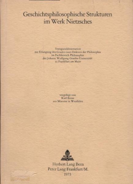 Geschichtsphilosophische Strukturen im Werk Nietzsches / Karl Brose