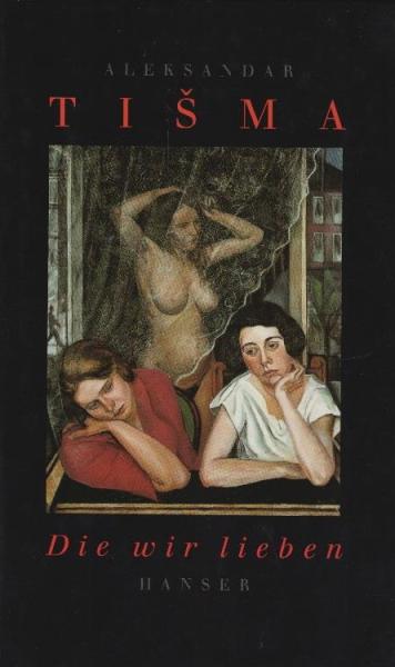 Die wir lieben / Aleksandar Ti?ma. Aus dem Serbokroat. von Barbara Antkowiak