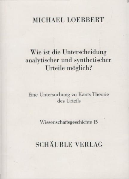 Wie ist die Unterscheidung analytischer und synthetischer Urteile möglich? Eine Untersuchung zu Kants Theorie des Urteils.