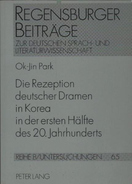 Die Rezeption deutscher Dramen in Korea in der ersten Hälfte des 20. Jahrhunderts (Regensburger Beiträge zur deutschen Sprach- und Literaturwissenschaft / Reihe B: Untersuchungen, Band 65)