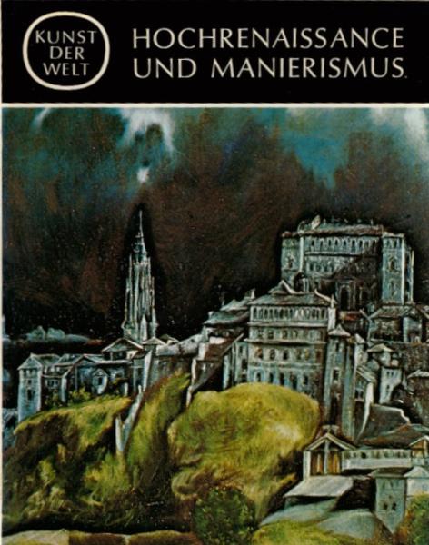 Kunst der Welt, Teil: [Serie 2]., Die Kulturen des Abendlandes / [Hrsg. von Josef Adolf Schmoll-Eisenwerth] / Hochrenaissance und Manierismus / Von Eugenio Battisti