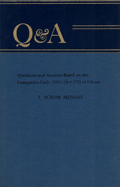 Questions and answers based on The companies code, 1963, (Act 179) of Ghana. 1, Ackom Mensah