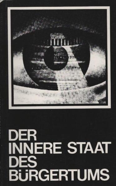 Der innere Staat des Bürgertums : Studien zur Entstehung bürgerl. Hegemonie-Apparate im 17. u. 18. Jh. ; 4 Bereichsstudien / Projekt Ideologie-Theorie. Von Herbert Bosch ...