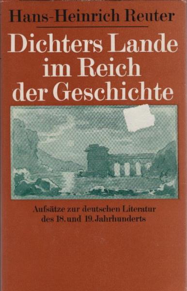 Dichters Lande im Reich der Geschichte : Aufsätze zur dt. Literatur d. 18. u. 19. Jh. / Hans-Heinrich Reuter. [Hrsg. von Regine Otto]