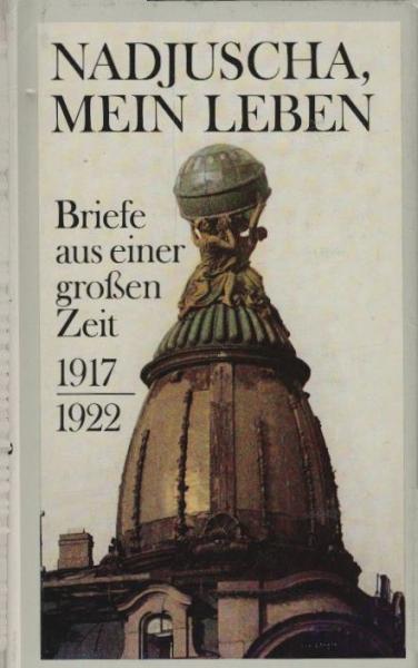 Nadjuscha, mein Leben : Briefe aus e. grossen Zeit ; 1917 - 1922 / hrsg. von Fritz Mierau. [Aus d. Russ. übers. von Margit Bräuer ...]