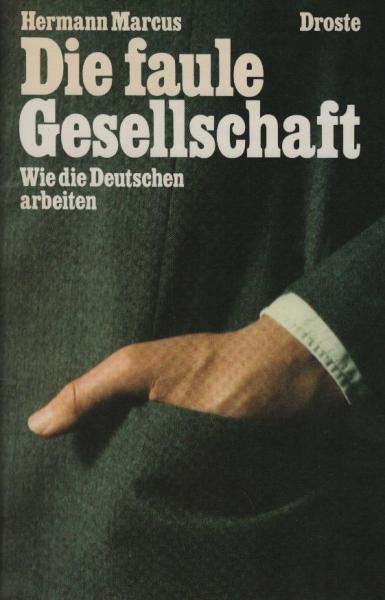 Die faule Gesellschaft : wie d. Deutschen arbeiten / Hermann Marcus