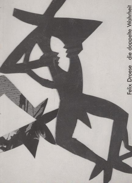 Felix Droese, die doppelte Wahrheit : eine Ausstellung im Hessischen Landesmuseum Darmstadt und im Psychiatrischen Krankenhaus Philippshospital Riedstadt, 19. September - 7. November 1993 / [Ausstellung Felix Droese, die Doppelte Wahrheit]