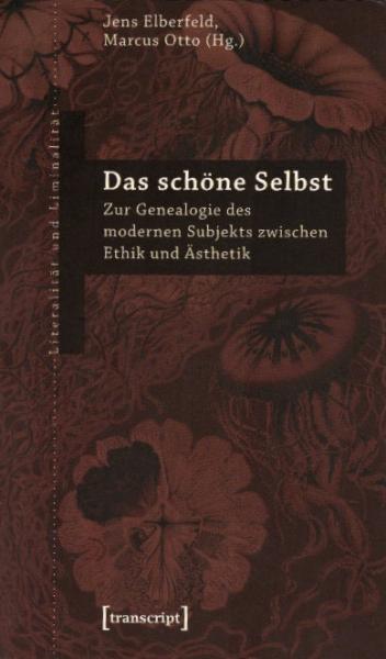 Das schöne Selbst : zur Genealogie des modernen Subjekts zwischen Ethik und Ästhetik / Jens Elberfeld ; Marcus Otto (Hg.)