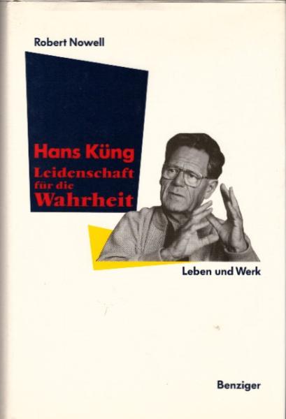 Hans Küng, Leidenschaft für die Wahrheit : Leben und Werk / Robert Nowell. Aus dem Engl. von Ursel Schäfer und Helmut Dierlamm