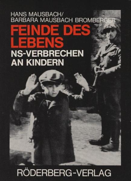 Feinde des Lebens : NS-Verbrechen an Kindern / Hans Mausbach ; Barbara Mausbach Bromberger