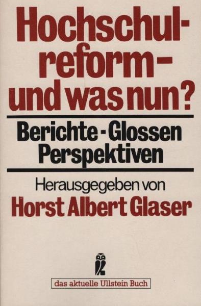 Hochschulreform - und was nun? : Berichte, Glossen, Perspektiven / Horst Albert Glaser (Hrsg.)