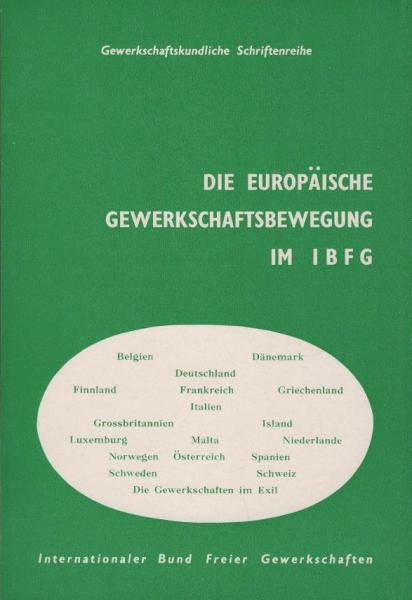 Gewerkschaftskundliche Schriftenreihe, Teil: Die europäische Gewerkschaftsbewegung im IBFG / Internationaler Bund Freier Gewerkschaften