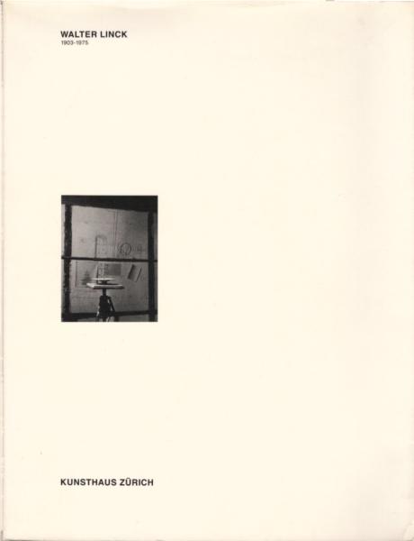 Walter Link 1903 - 1975. [Ausstellung:] Kunsthaus Zürich 27. Januar bis 25. März 1990