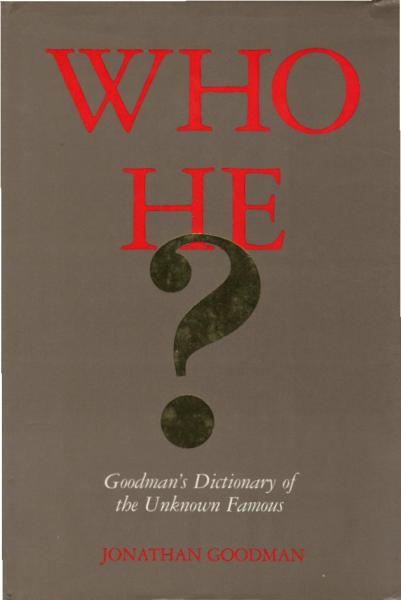 Who he? : Goodman's dictionary of the unknown famous
