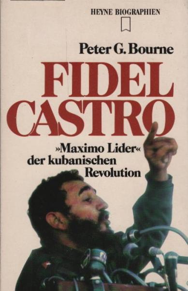 Fidel Castro : "maximo lider" der kubanischen Revolution / Peter G. Bourne. [Aus d. Amerikan. übers. von Jobst-Christian Rojahn]
