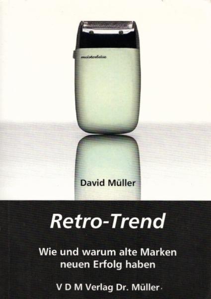 Retro-Trend : wie und warum alte Marken neuen Erfolg haben / David Müller