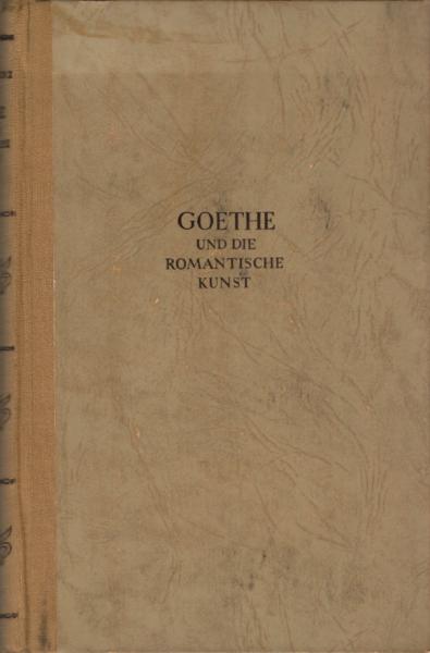 Goethe und die romantische Kunst / Richard Benz