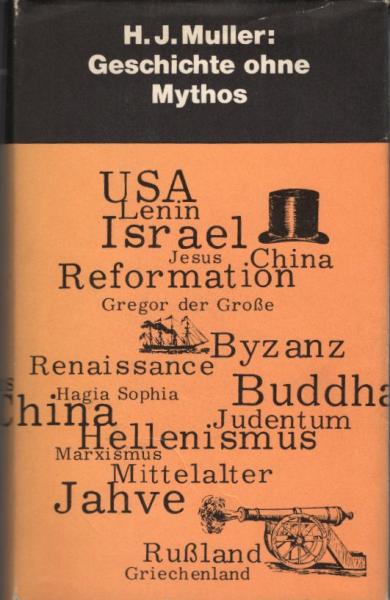 Geschichte ohne Mythos : Bilder vergangener Kulturen / Herbert J. Muller. [Aus d. Amerikan. von Lili Faktor Flechtheim]