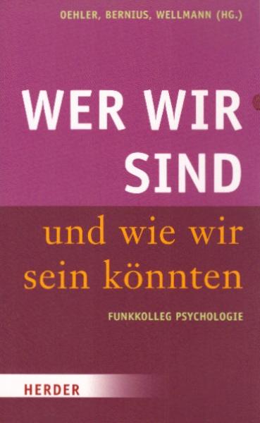 Wer wir sind und wie wir sein könnten : Funkkolleg Psychologie / Regina Oehler ... (Hg.)