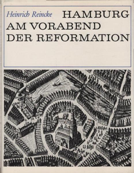 Hamburg am Vorabend der Reformation / Heinrich Reincke. Aus d. Nachlass hrsg., eingel. u. erg. von Erich von Lehe