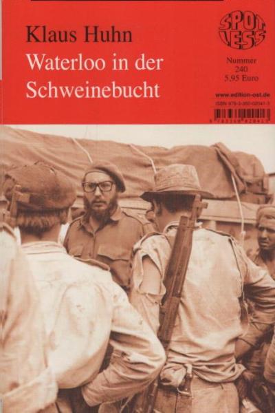 Waterloo in der Schweinebucht : zum 50. Jahrestag des Überfalls auf Kuba / Klaus Huhn