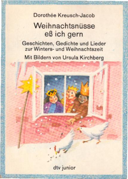 Weihnachtsnüsse ess ich gern : Geschichten, Gedichte und Lieder zur Winters- und Weihnachtszeit / ges. von Dorothée Kreusch-Jacob. Ill. von Ursula Kirchberg