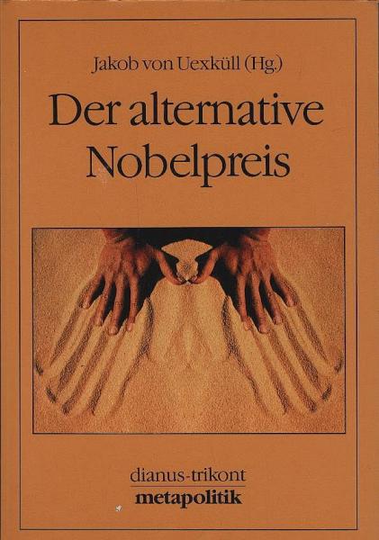 Der alternative Nobelpreis / Jakob von Uexküll (Hg.). Aus d. Engl. übers. von Erika Ifang