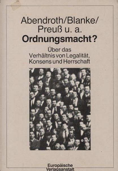 Ordnungsmacht : über d. Verhältnis von Legalität, Konsens u. Herrschaft / Abendroth ... Hrsg. von Dieter Deiseroth ...