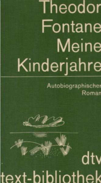 Meine Kinderjahre : autobiograph. Roman / Theodor Fontane. Unter Mitw. von Kurt Schreinert hrsg. von Jutta Neuendorff-Fürstenau. Mit e. Zeittaf. von Hans Heinrich Reuter