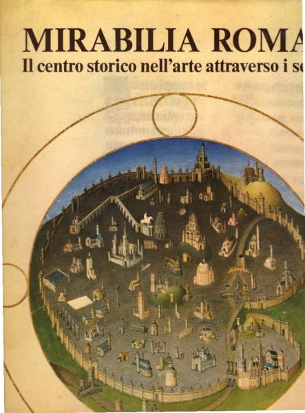 Mirabilia Romae. Il centro storico nell´arte attraverso i secoli.