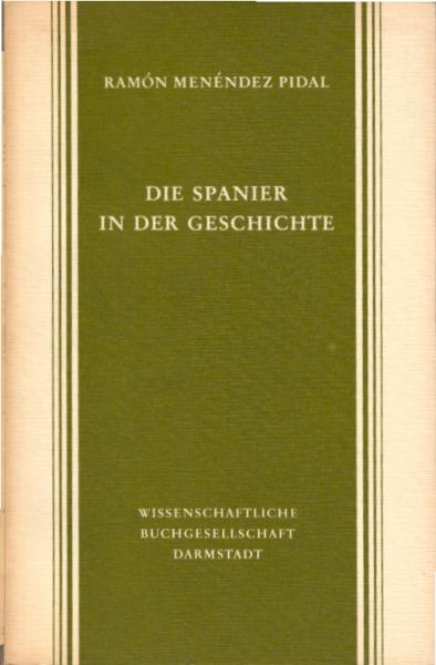 Die Spanier in der Geschichte / Ramón Menéndez Pidal. Mit e. Vorw. von Hermann J. Hüffer. [Dt. Übers. von K. A. Horst]