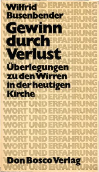 Gewinn durch Verlust : Überlegungen zu d. Verwirrungen d. heutigen Kirche / Wilfrid Busenbender