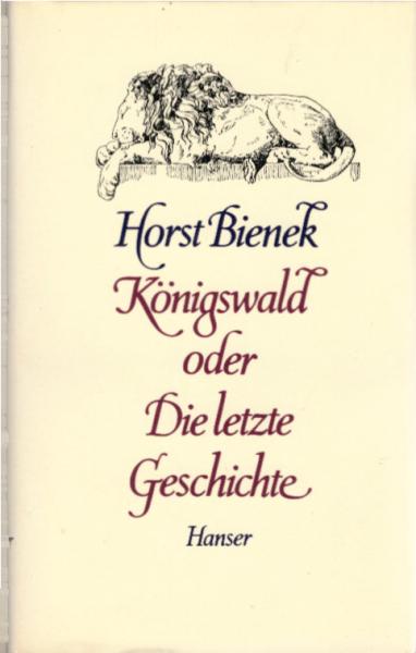 Königswald oder die letzte Geschichte : e. Erzählung / Horst Bienek