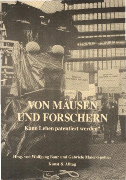 Von Mäusen und Forschern : kann Leben patentiert werden? / hrsg. von Wolfgang Baur und Gabriele Maier-Spohler