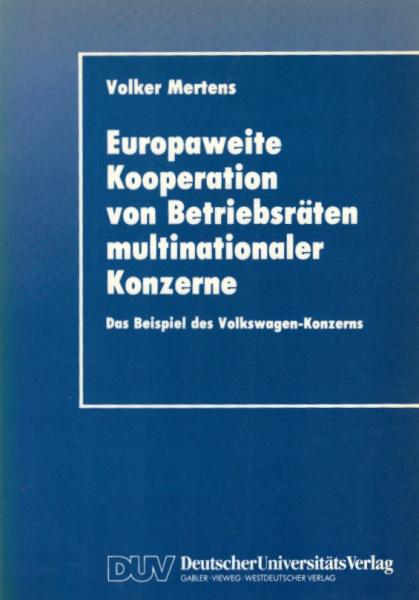 Europaweite Kooperation von Betriebsräten multinationaler Konzerne : das Beispiel des Volkswagen-Konzerns / Volker Mertens