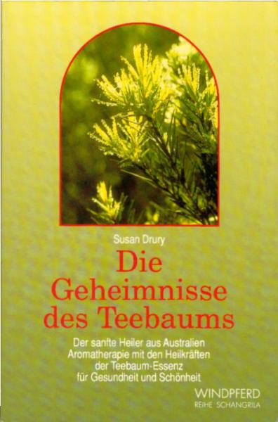 Die Geheimnisse des Teebaums : [der sanfte Heiler aus Australien ; Aromatherapie mit den Heilkräften der Teebaum-Essenz für Gesundheit und Schönheit] / Susan Drury. [Aus dem Engl. übertr. von Matthias Dehne]
