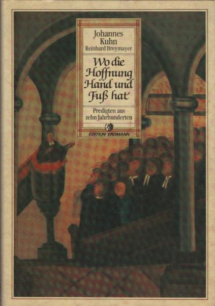 Wo die Hoffnung Hand und Fuss hat : Predigten aus 10 Jh. / Johannes Kuhn ; Reinhard Breymayer (Hrsg.)