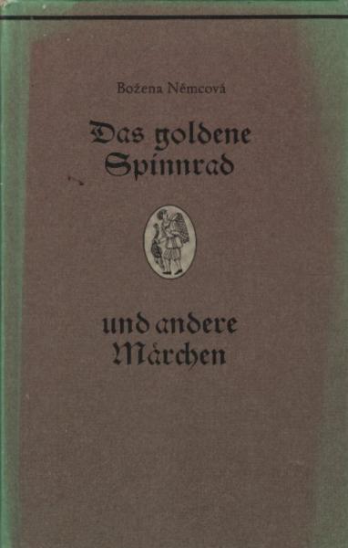 Das goldene Spinnrad und andere tschechische und slowakische Märchen / Bo?ena N?mcová. [Ins Dt. übertr. u. mit e. Nachw. hrsg. von Günther Jarosch]