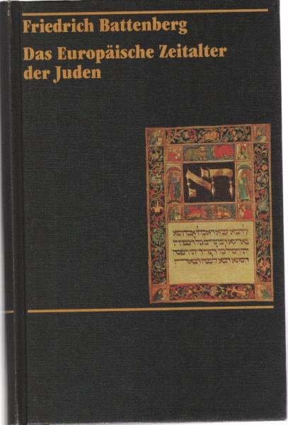 Das europäische Zeitalter der Juden : zur Entwicklung einer Minderheit in der nichtjüdischen Umwelt Europas ; in zwei Teilbänden / Friedrich Battenberg