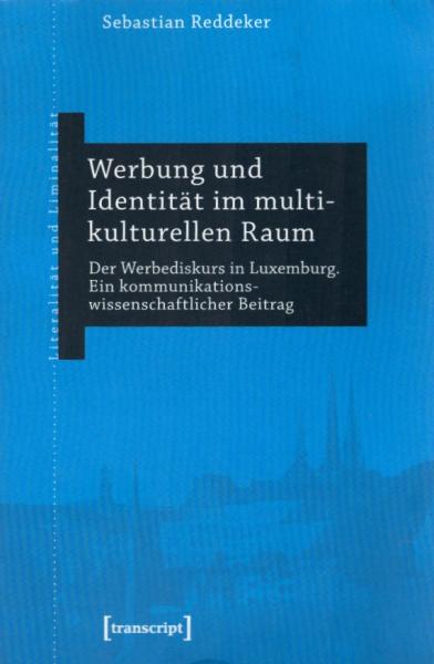 Werbung und Identität im multikulturellen Raum : der Werbediskurs in Luxemburg ; ein kommunikationswissenschaftlicher Beitrag / Sebastian Reddeker