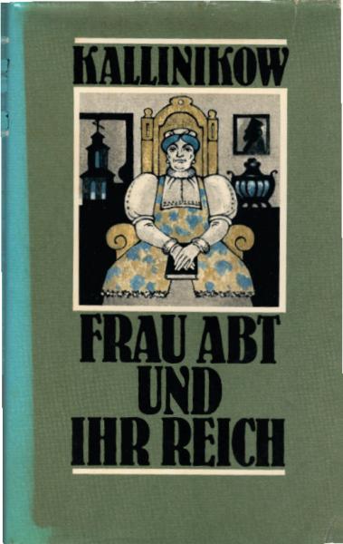 Frau Abt und ihr Reich : Roman / Josef Kallinikow. [Nach d. russ. Ms. übers. u. hrsg. von Wolfgang E. Groeger]