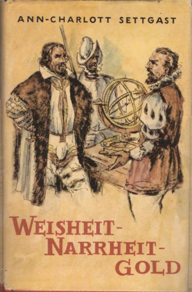 Weisheit - Narrheit - Gold : Um Johannes Kepler u. s. Zeit / Ann-Charlott Settgast. [Ill. v. Hans Schönfelder]