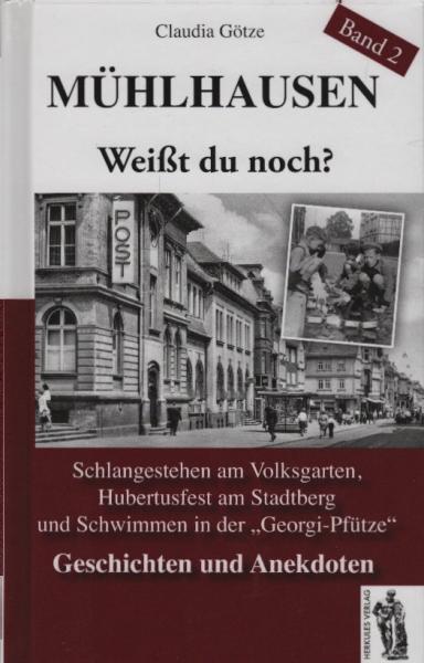 Götze, Claudia: Weißt du noch? Mitten aus'm Mühlhäuser DDR-Alltag, Teil: Bd. 2., Schlangestehen am Volksgarten, Hubertusfest am Stadtberg und Schwimmen in der "Georgi-Pfütze" : Geschichten und Anekdoten