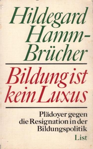 Bildung ist kein Luxus : Plädoyer gegen d. Resignation in d. Bildungspolitik / Hildegard Hamm-Brücher
