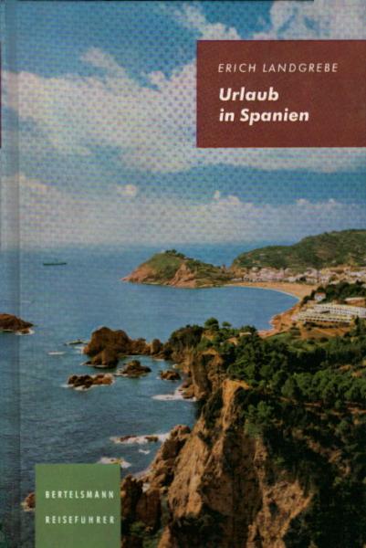Urlaub in Spanien : Ein Reiseführer f. Menschen v. heute / Erich Landgrebe. [Hrsg. v. d. Bertelsmann Reisebücher-Red.]