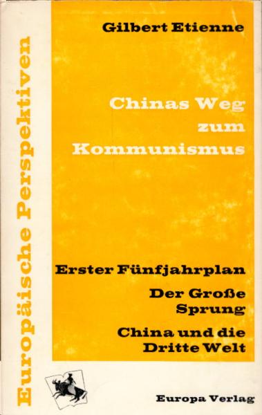 Chinas Weg zum Kommunismus : 1. Fünfjahrplan. Der Grosse Sprung. China u.d. dritte Welt / Gilbert Etienne. [Dt. von Grete Steinböck]