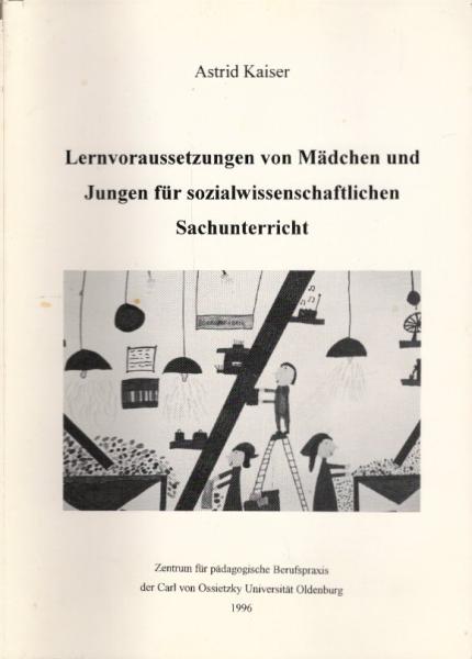 Lernvoraussetzungen von Mädchen und Jungen für sozialwissenschaftlichen Sachunterricht  [= Zentrum für Pädagogische Berufspraxis der Carl-von-Ossietzky-Universität Oldenburg].