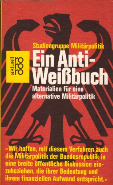 Ein Anti-Weissbuch : Materialien f. e. alternative Militärpolitik / Studiengruppe Militärpolitik