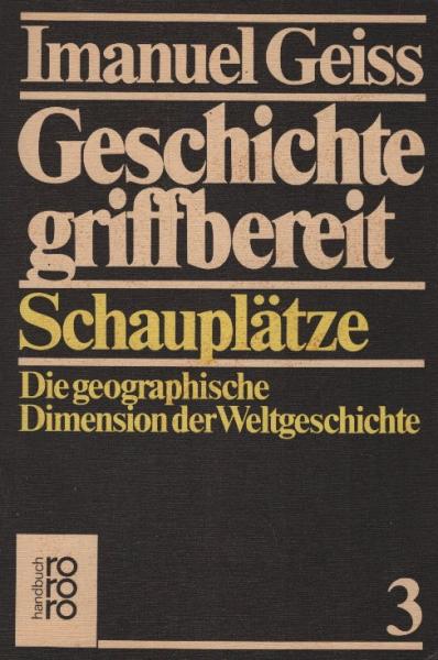 Geiss, Imanuel: Geschichte griffbereit, Teil: 3., Schauplätze : d. geograph. Dimension d. Weltgeschichte